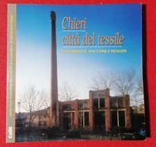Chieri Città del Tessile - tra fabbriche macchine e prodotti Libro 1996 Piemonte