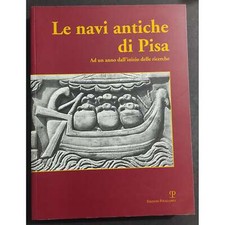 Le Navi Antiche di Pisa ad un Anno dall'Inizio delle Ricerche - S. Bruni - Ed. P