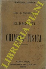 ANGIOLANI Argeo - Elementi di chimica-fisica. Basi dell'essere e del trasformar