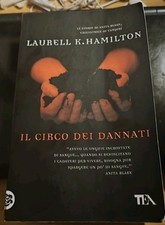 "IL CIRCO DEI DANNATI" di Laurell K. Hamilton. TEA, Milano 2009. Romanzo.