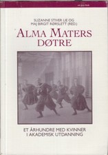 Alma Maters Døtre: Et Arhundre Med Kvinner I Akademisk Utdanning (En Pax-Bok)