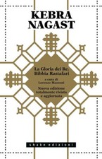 KEBRA NAGAST. LA GLORIA DEI RE. BIBBIA RASTAFARI  - MAZZONI L. (Curatore) -