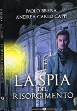 La spia del Risorgimento. . Paolo Brera, Andrea Carlo Cappi. 2011. .