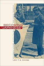Becoming Japanese: Colonial Taiwan and the Politics of Identity Formation by Leo
