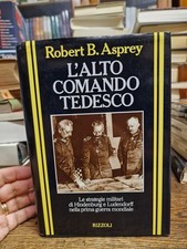 L'alto Comando Tedesco R. B. Asprey I Guerra Mondiale I Ed. 1993 Rizzoli MI  °