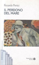Q2 - IL PERDONO DEL MARE - Riccardo Pertici - ed. Mauro Pagliai 2009
