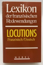 Lexikon der französischen Redewendungen (Locutions): Französisch-Deutsch Französ