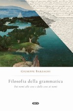 Filosofia della grammatica. Dai nomi alle cose e dalle cose ai nomi - Barz...
