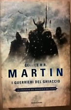 I GUERRIERI DEL GHIACCIO Le Cronache del ghiaccio e del fuoco  G.R. R. Martin