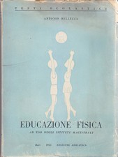 EDUCAZIONE FISICA PER GLI ISTITUTI MAGISTRALI di Bellezza 1955 libro scolastico