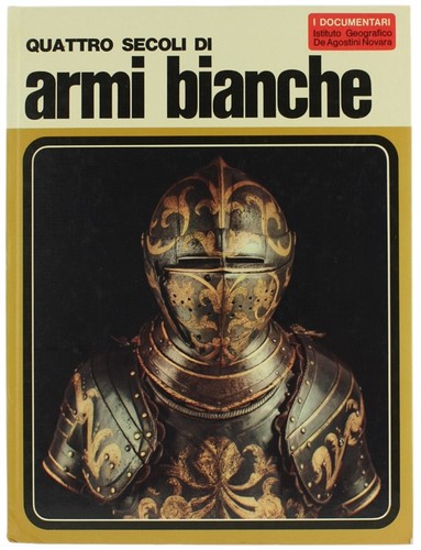 Quattro secoli armi bianche - di,