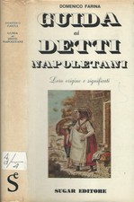 Guida ai detti napoletani. Loro origine e significati. Domenico Farina. 1971. .