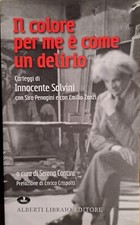 Il colore per me è come un delirio carteggi di Innocente Salvini - 2010