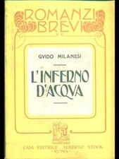L'INFERNO D'ACQUA MILANESI GUIDO ALBERTO STOCK 1930 ROMANZI BREVI BROSSURA