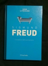 Sigmund Freud. Il fondatore della psicoanalisi - Capire la psicologia - Hachette