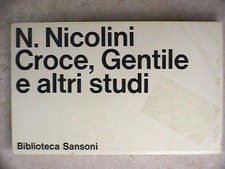 CROCE, GENTILE E ALTRI STUDI Nicola Nicolini Biblioteca Sansoni 1973 Filosofia