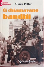 Ci chiamavano banditi Guido Petter Giunti Valdossola resistenza partigiana
