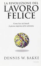 La rivoluzione del lavoro felice. Come fare del luned� il giorno migliore della 