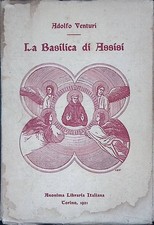 La Basilica di Assisi - Venturi Adolfo - Anonima Libreria Italiana, 1921