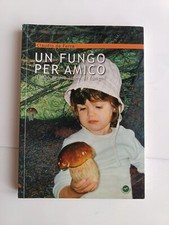 Claudio de Ferra - Un fungo per amico. Il mio primo libro di funghi - 2005