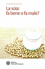 S.Bramante:la soia fa bene o fa male? ed.l'Età dell'Acquario sconto 50% B19