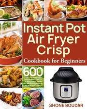 Shone Boudar Instant Pot Air Fryer Crisp Cookbook for Beginners (Tascabile)