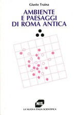 Ambiente e paesaggi di Roma antica - Giusto Traina (La Nuova Italia Scientifica)
