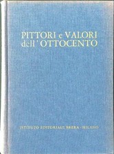 PITTORI E VALORI DELL'OTTOCENTO GALETTI UGO ISTITUTO EDITORIALE BRERA 1961 