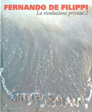 FERNANDO DE FILIPPI. LA RIVOLUZIONE PRIVATA 2 AA.VV. PREARO 2014  RILEGATO