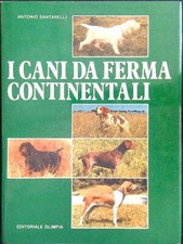 I CANI DA FERMA CONTINENTALI SANTARELLI ANTONIO EDITORIALE OLIMPIA 1982 