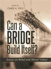 Can a Bridge Build Itself?: Essays on Belief and Moral Values (Paperback or Soft