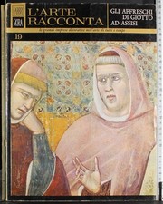 L'ARTE RACCONTA 19. GLI AFFRESCHI DI GIOTTO AD ASSISI. AA.VV. FABBRI. 1ED.