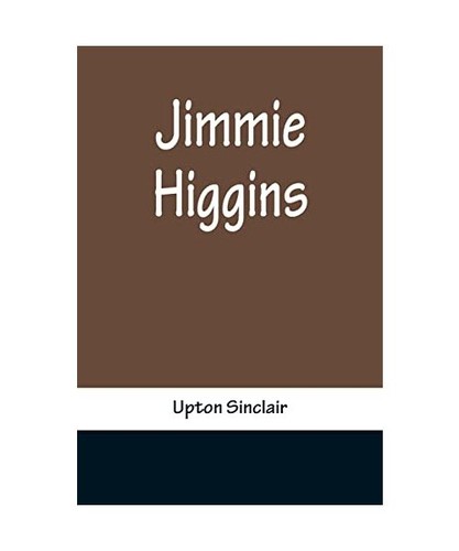 Jimmie higgins upton sinclair - jimmie, higgins,