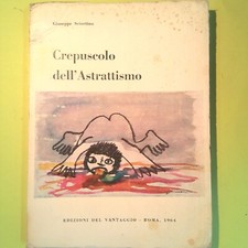 CREPUSCOLO DELL'ASTRATTISMO SCIORTINO EDIZIONI DEL VANTAGGIO 1964