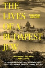The Lives of a Budapest Jew: László Weisz, 1908 to 1995 by Leslie Varady: New