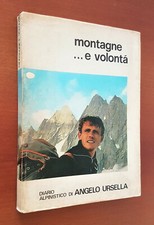 MONTAGNE.... e volontà Diario Alpinistico di ANGELO URSELLA - 1973 1° Edizione