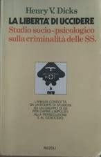 La libertà di uccidere Studio socio-psicologico criminalità delle SS. H. Dicks