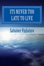 Its never too late to live by