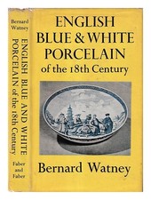 WATNEY, BERNARD porcellana inglese blu e bianca del XVIII secolo / di