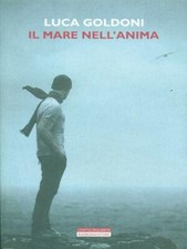 IL MARE NELL'ANIMA GOLDONI LUCA BARBERA 2012 CENTOCINQUANTA BROSSURA CON ALETTE