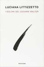 I dolori del giovane Walter / Luciana Littizzetto. Mondadori 2010