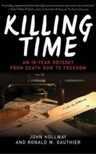 Killing Time: An 18-Year Odyssey from Death Row to Freedom by Hollway, John, Ga