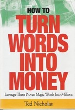 How to Turn Words Into Money: Leverage These Proven Magic Words Into Millions