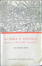 GUERRA E POLITICA NEGLI SCRITTORI ITALIANI PIERI PIERO RICCARDO RICCIARDI 1955