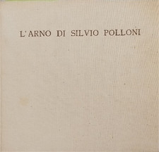Becherucci,Luisa (Presentazione di). - L'Arno di Silvio Polloni. 