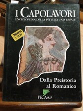 I CAPOLAVORI ENCICLOPEDIA DELLA PITTURA UNIVERSALE DALLA PREISTORIA AL ROMANICO