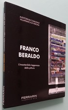 Catalogo -FRANCO BERALDO L'insostenibile leggerezza della pittura- Ferrarin 2010
