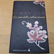 F6 LA CASA DELLE COLLINE DORATE AIMEE LIU 2001 PRIMA EDIZIONE SPERLING & KUPFER