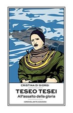 Teseo Tesei. All'assalto della