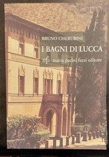 CHERUBINI Bruno. I BAGNI DI LUCCA. Lucca, MPF, 1998